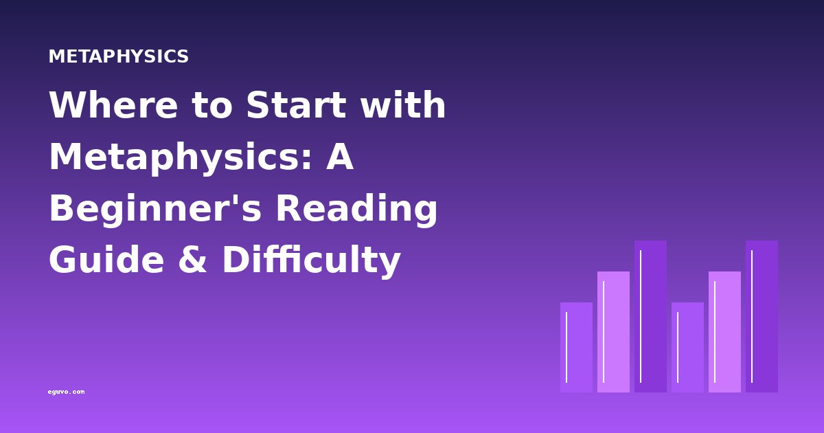 Where to Start with Metaphysics: A Beginner's Reading Guide & Difficulty Progression