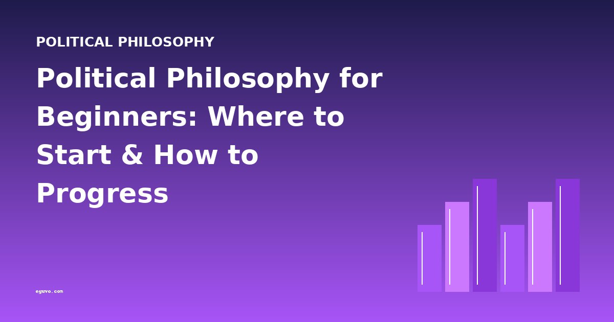 Political Philosophy for Beginners: Where to Start & How to Progress
