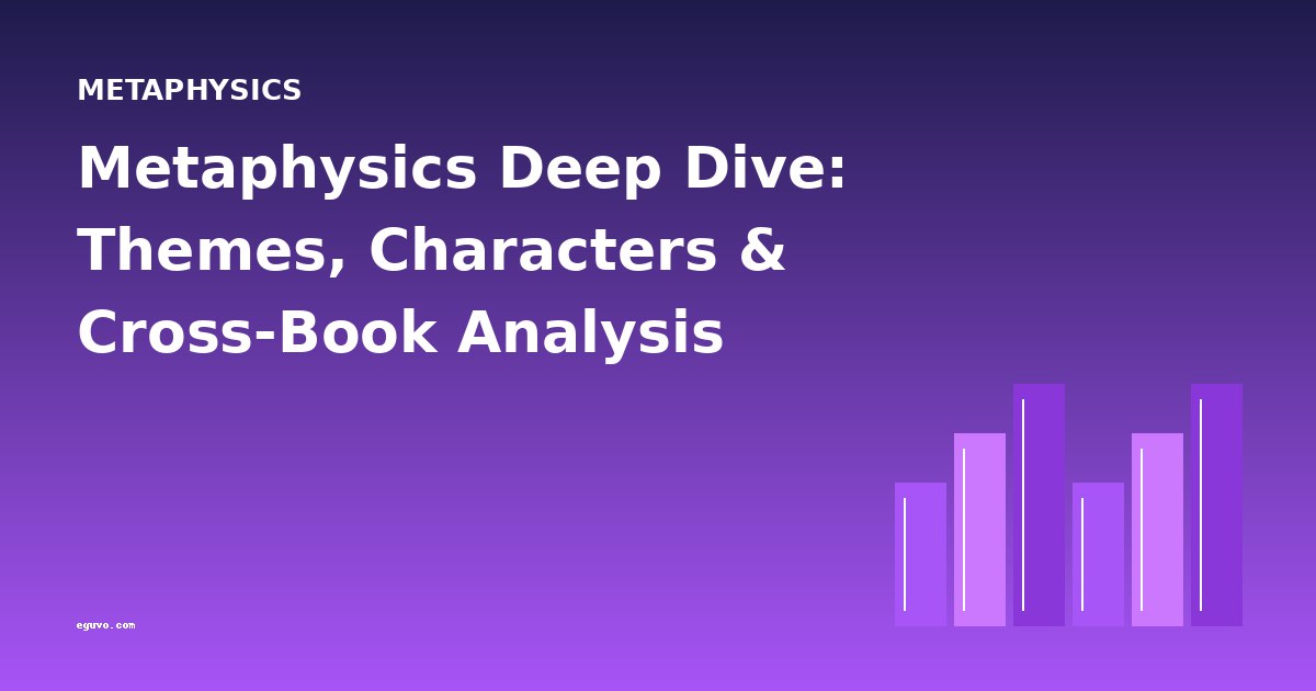 Metaphysics Deep Dive: Themes, Characters & Cross-Book Analysis