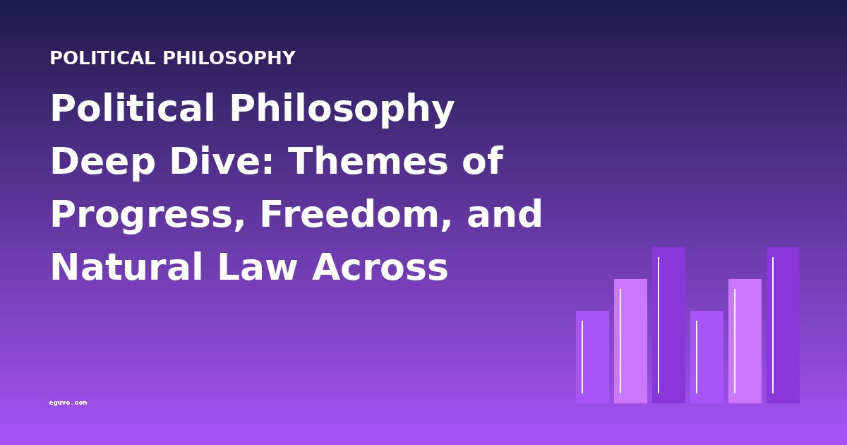 Political Philosophy Deep Dive: Themes of Progress, Freedom, and Natural Law Across Classic Works
