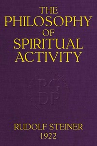 Cover of The Philosophy of Spiritual Activity A Modern Philosophy of Life Developed by Scientific Methods — Context and Discussion