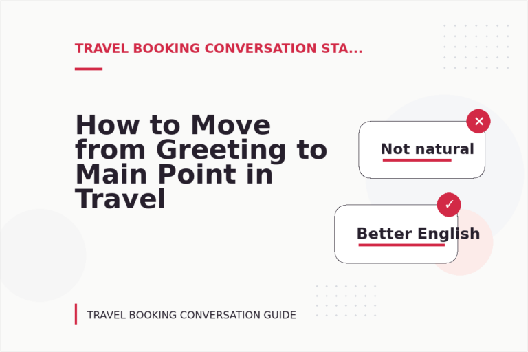 How to Move from Greeting to Main Point in Travel Booking Conversation English