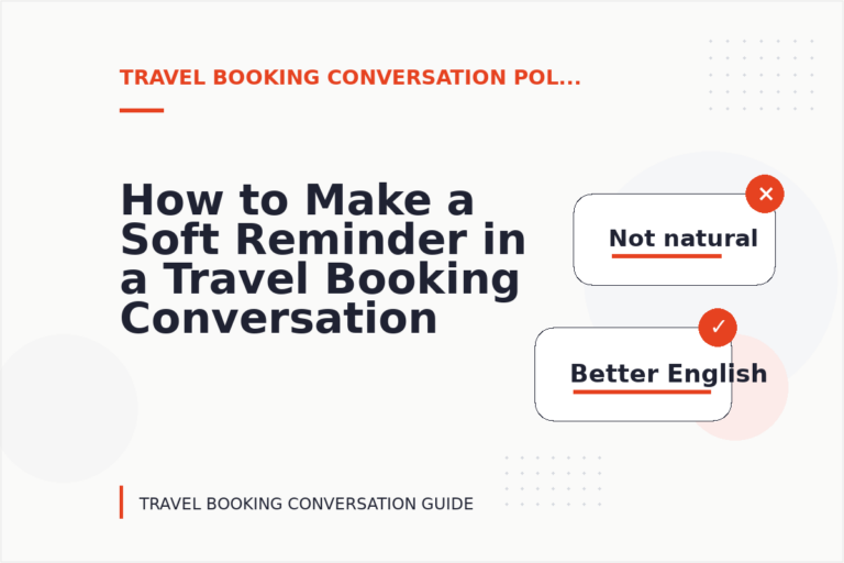 How to Make a Soft Reminder in a Travel Booking Conversation How to Make a Soft Reminder in a Travel Booking Conversation