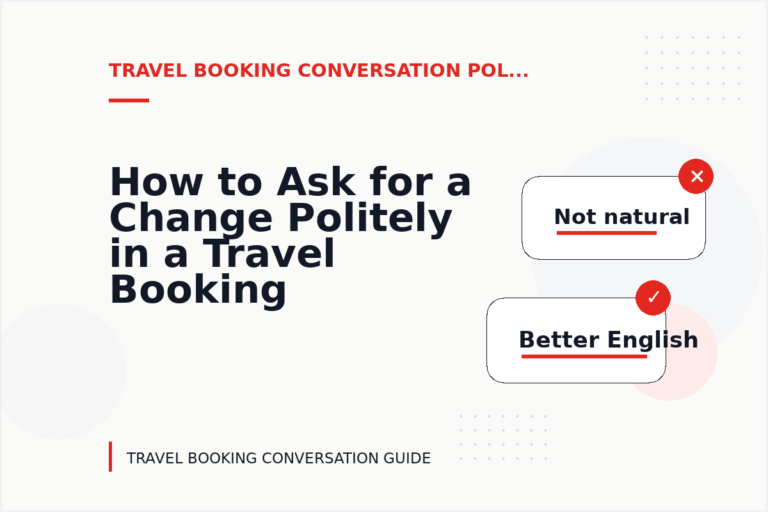 How to Ask for a Change Politely in a Travel Booking Conversation How to Ask for a Change Politely in a Travel Booking Conversation