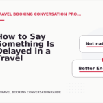 How to Say Something Is Delayed in a Travel Booking Conversation