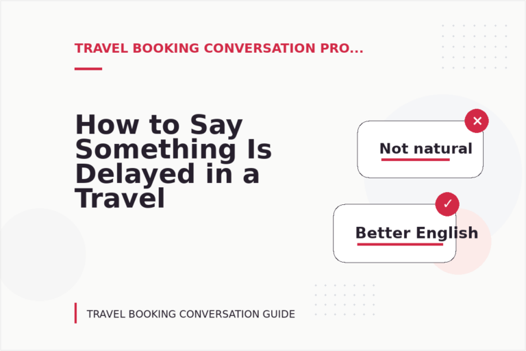 How to Say Something Is Delayed in a Travel Booking Conversation How to Say Something Is Delayed in a Travel Booking Conversation