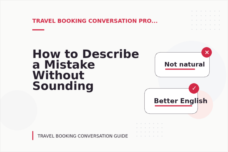 How to Describe a Mistake Without Sounding Rude in Travel Booking Conversation English