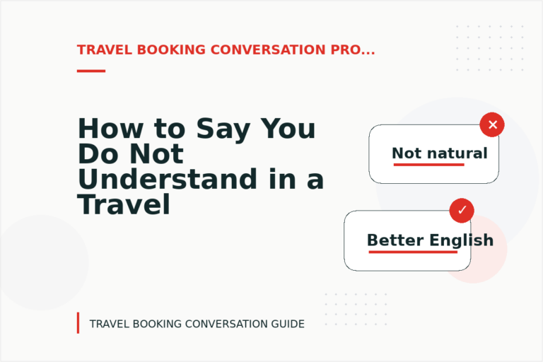 How to Say You Do Not Understand in a Travel Booking Conversation