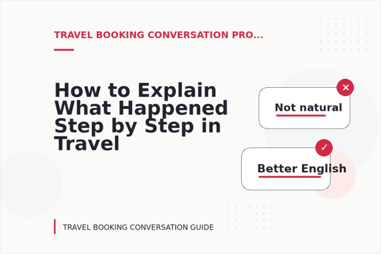 How to Explain What Happened Step by Step in Travel Booking Conversation English How to Explain What Happened Step by Step in Travel Booking Conversation English