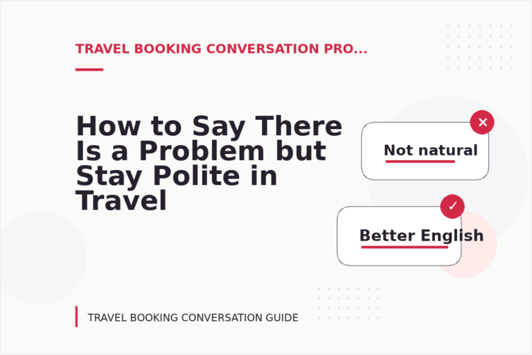 How to Say There Is a Problem but Stay Polite in Travel Booking Conversation English