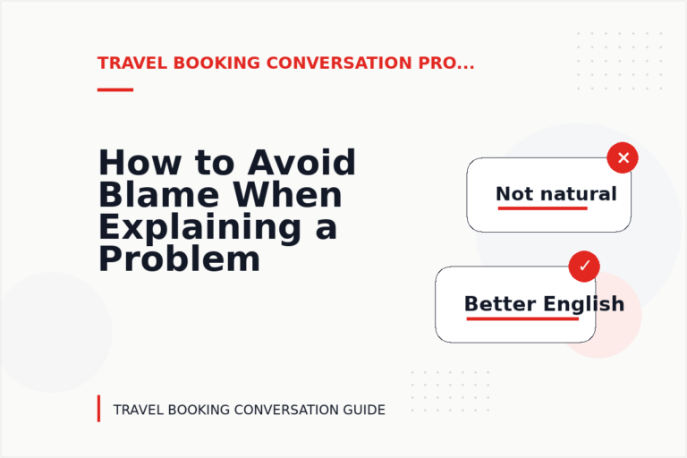 How to Avoid Blame When Explaining a Problem in Travel Booking Conversation English How to Avoid Blame When Explaining a Problem in Travel Booking Conversation English