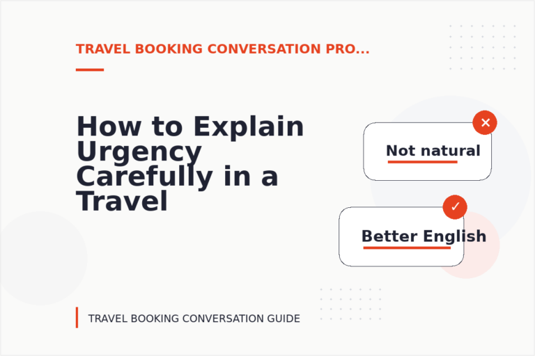 How to Explain Urgency Carefully in a Travel Booking Conversation How to Explain Urgency Carefully in a Travel Booking Conversation