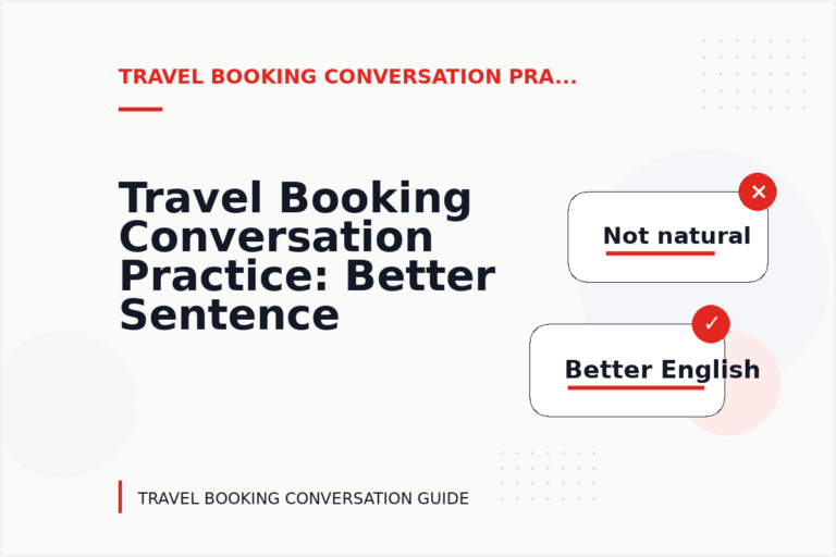 Travel Booking Conversation Practice: Better Sentence Choices Travel Booking Conversation Practice: Better Sentence Choices