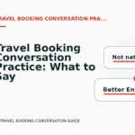 Travel Booking Conversation Practice: What to Say Instead