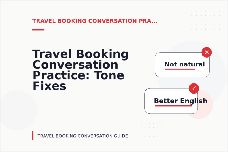 Travel Booking Conversation Practice: Tone Fixes for Real Situations