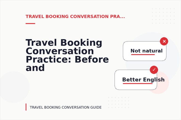Travel Booking Conversation Practice: Before and After Corrections Travel Booking Conversation Practice: Before and After Corrections