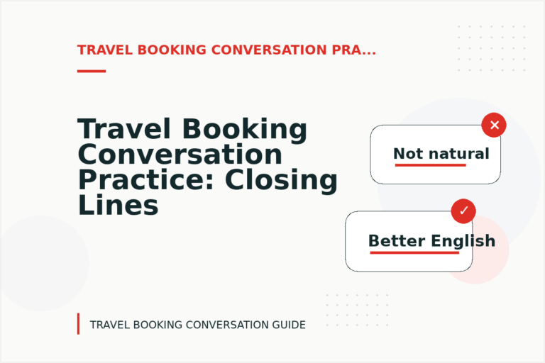 Travel Booking Conversation Practice: Closing Lines and Follow-Ups Travel Booking Conversation Practice: Closing Lines and Follow-Ups